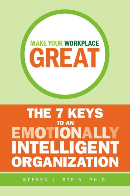 Make Your Workplace Great : The 7 Keys to an Emotionally Intelligent Organization, PDF eBook