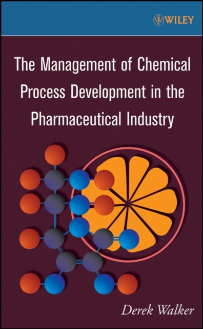 The Management of Chemical Process Development in the Pharmaceutical Industry, Hardback Book