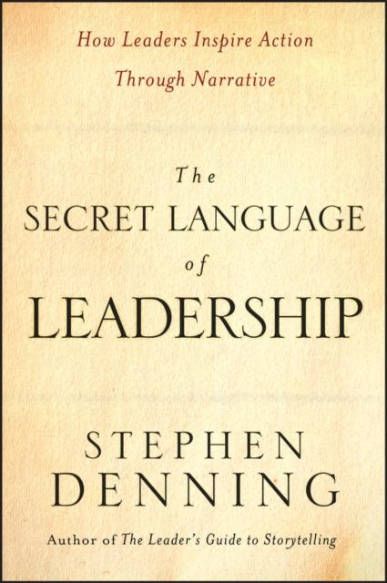 The Secret Language of Leadership : How Leaders Inspire Action Through Narrative, PDF eBook