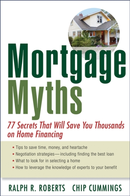 Mortgage Myths : 77 Secrets That Will Save You Thousands on Home Financing, Paperback / softback Book
