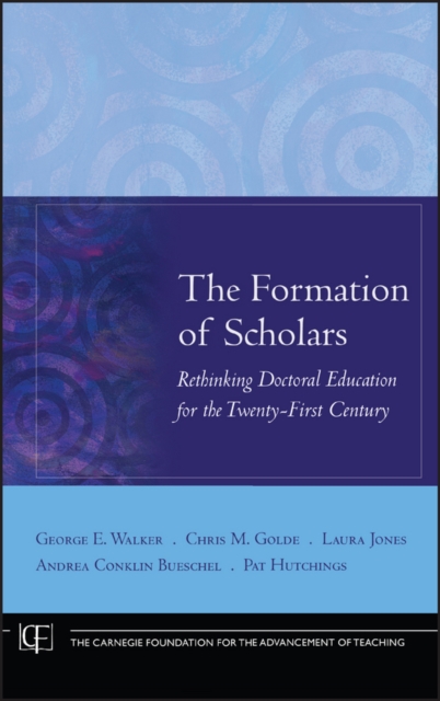 The Formation of Scholars : Rethinking Doctoral Education for the Twenty-First Century, Hardback Book
