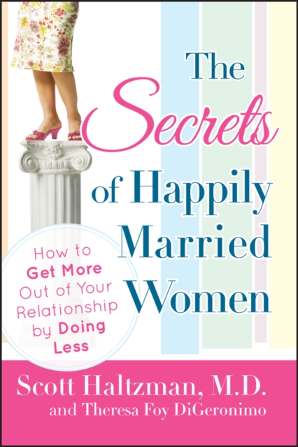 The Secrets of Happily Married Women : How to Get More Out of Your Relationship by Doing Less, PDF eBook
