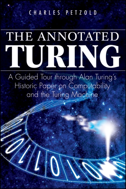 The Annotated Turing : A Guided Tour Through Alan Turing's Historic Paper on Computability and the Turing Machine, Paperback / softback Book