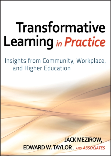 Transformative Learning in Practice : Insights from Community, Workplace, and Higher Education, Hardback Book
