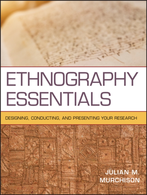 Ethnography Essentials : Designing, Conducting, and Presenting Your Research, Paperback / softback Book