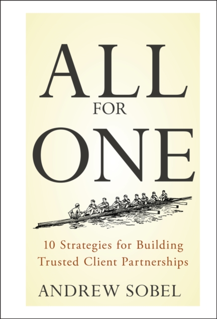 All For One : 10 Strategies for Building Trusted Client Partnerships, Hardback Book
