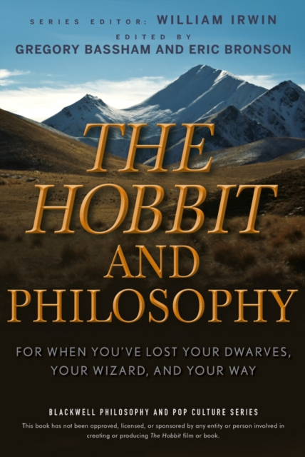 The Hobbit and Philosophy : For When You've Lost Your Dwarves, Your Wizard, and Your Way, Paperback / softback Book