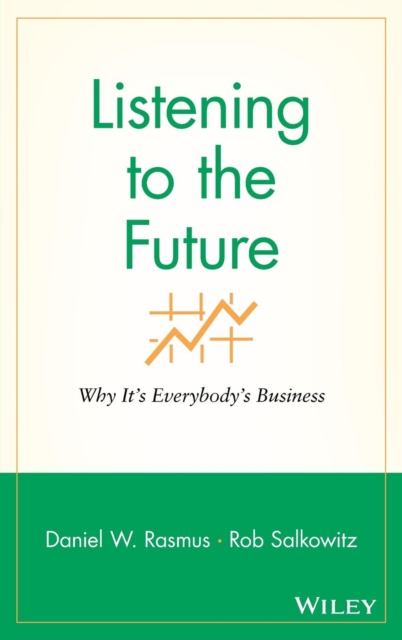 Listening to the Future : Why It's Everybody's Business, Hardback Book