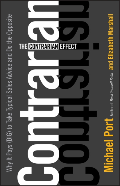 The Contrarian Effect : Why It Pays (Big) to Take Typical Sales Advice and Do the Opposite, EPUB eBook