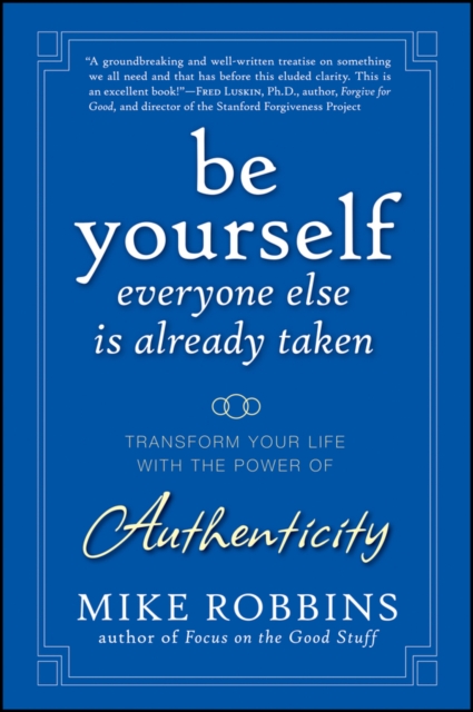 Be Yourself, Everyone Else is Already Taken : Transform Your Life with the Power of Authenticity, EPUB eBook