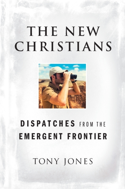 The New Christians : Dispatches from the Emergent Frontier, Paperback / softback Book