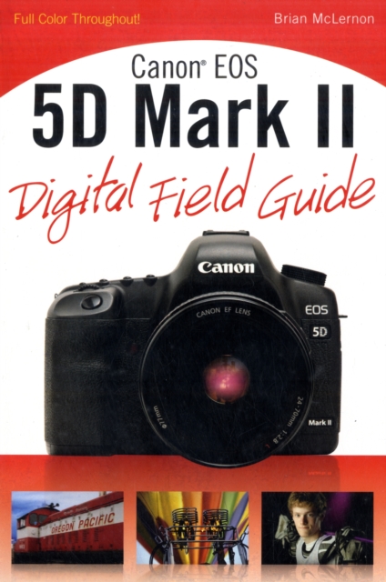 Canon EOS 5D Mark II Digital Field Guide, Paperback / softback Book
