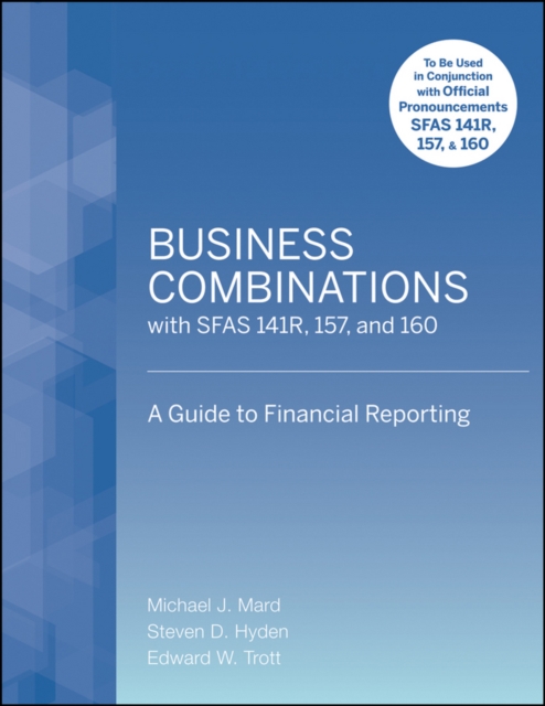 Business Combinations with SFAS 141 R, 157, and 160 : A Guide to Financial Reporting, Paperback / softback Book
