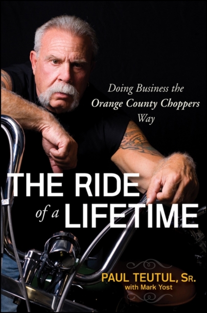 The Ride of a Lifetime : Doing Business the Orange County Choppers Way, PDF eBook