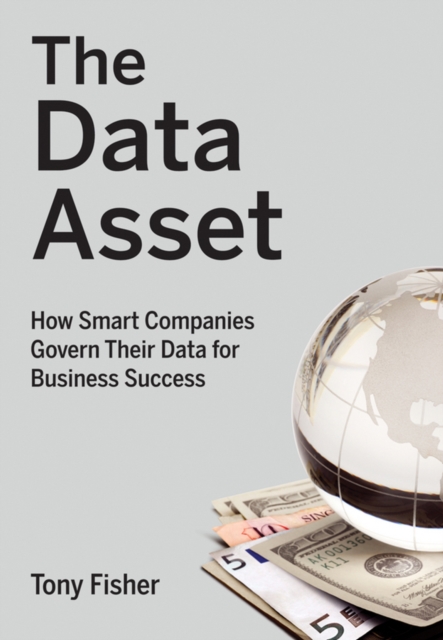 The Data Asset : How Smart Companies Govern Their Data for Business Success, PDF eBook