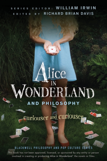 Alice in Wonderland and Philosophy : Curiouser and Curiouser, Paperback / softback Book