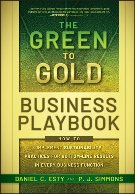 The Green to Gold Business Playbook : How to Implement Sustainability Practices for Bottom-Line Results in Every Business Function, Hardback Book