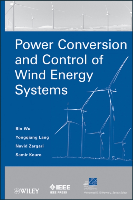 Power Conversion and Control of Wind Energy Systems, Hardback Book