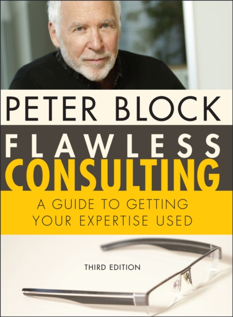 Flawless Consulting - A Guide to Getting Your Expertise Used 3e, Hardback Book