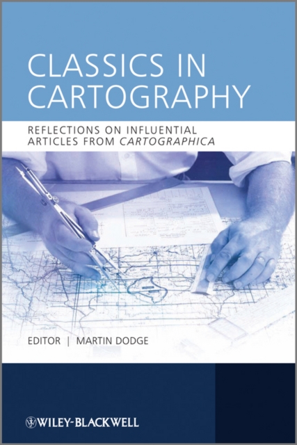 Classics in Cartography : Reflections on influential articles from Cartographica, Hardback Book