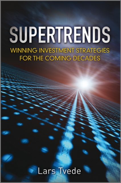Supertrends : Winning Investment Strategies for the Coming Decades, Hardback Book
