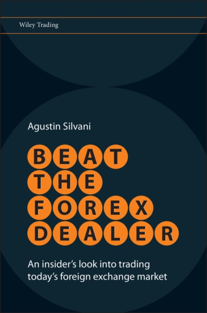 Beat the Forex Dealer : An Insider's Look into Trading Today's Foreign Exchange Market, Hardback Book