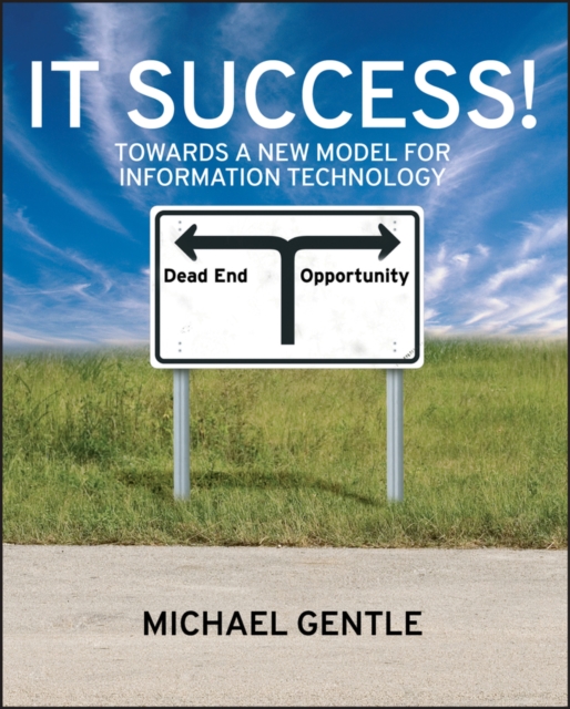 IT Success! : Towards a New Model for Information Technology, Paperback / softback Book