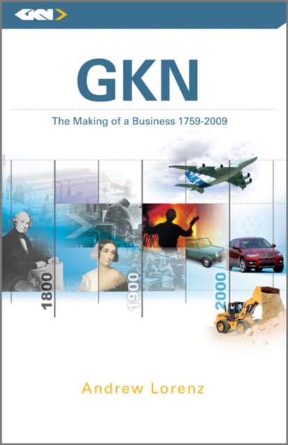 GKN - The Making of a Business, 1759 - 2009, Hardback Book