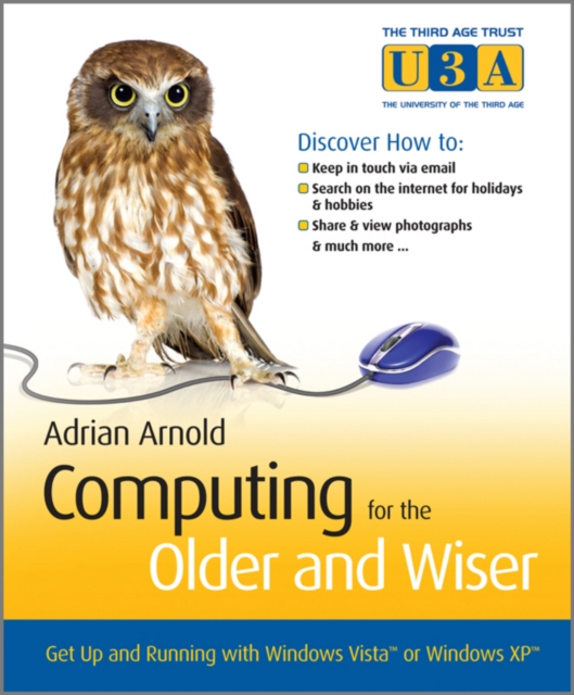 Computing for the Older and Wiser : Get Up and Running on Your Home PC, Paperback / softback Book