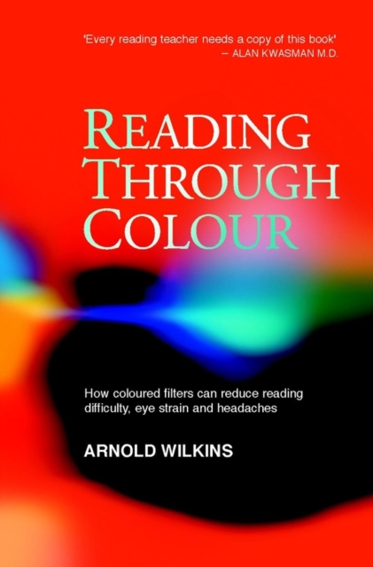 Reading Through Colour : How Coloured Filters Can Reduce Reading Difficulty, Eye Strain, and Headaches, Paperback / softback Book
