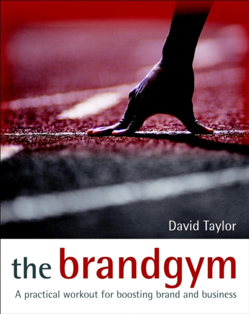 The Brandgym : A Practical Workout for Boosting Brand and Business, PDF eBook