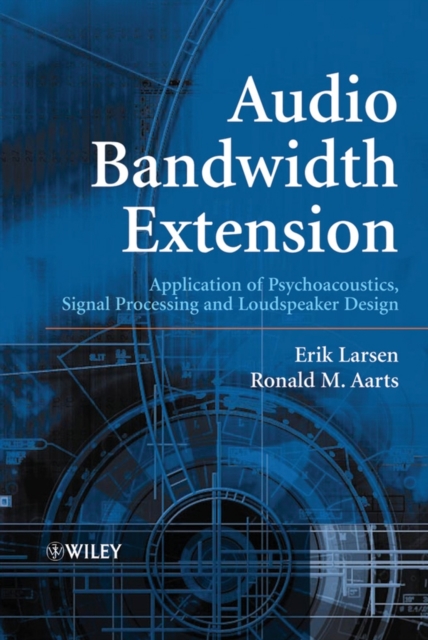Audio Bandwidth Extension : Application of Psychoacoustics, Signal Processing and Loudspeaker Design, PDF eBook