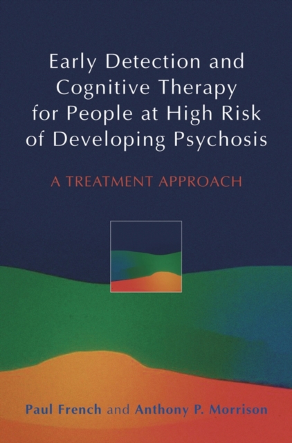 Early Detection and Cognitive Therapy for People at High Risk of Developing Psychosis : A Treatment Approach, Hardback Book