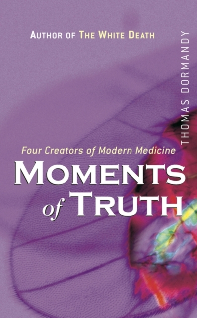 Moments of Truth : Four Creators of Modern Medicine, PDF eBook