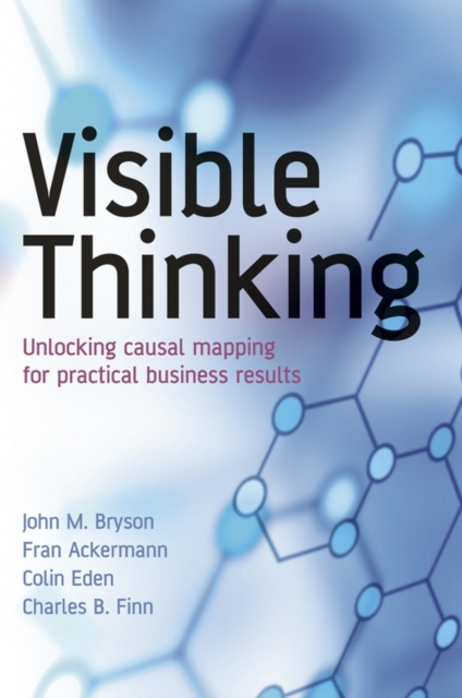 Visible Thinking : Unlocking Causal Mapping for Practical Business Results, Paperback / softback Book