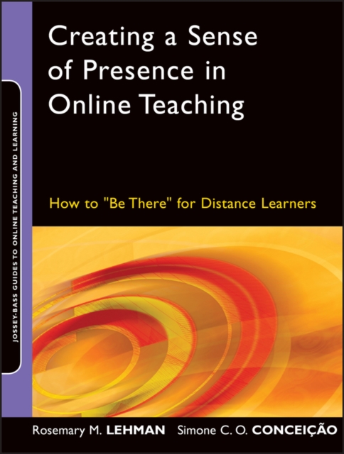 Creating a Sense of Presence in Online Teaching : How to "Be There" for Distance Learners, EPUB eBook