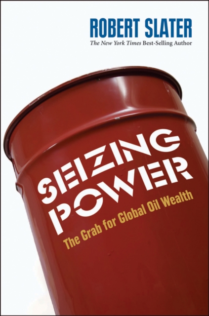 Seizing Power : The Grab for Global Oil Wealth, PDF eBook