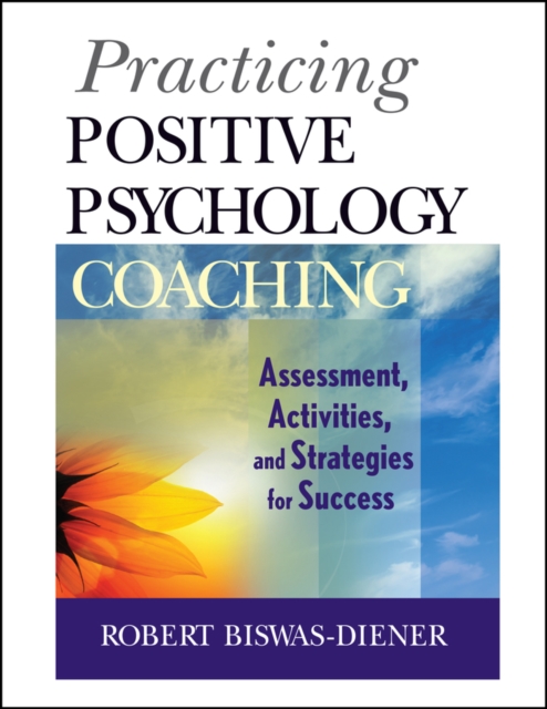 Practicing Positive Psychology Coaching : Assessment, Activities and Strategies for Success, PDF eBook