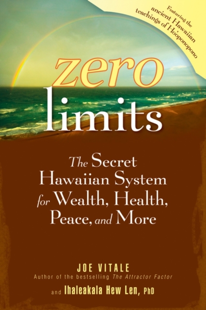 Zero Limits : The Secret Hawaiian System for Wealth, Health, Peace, and More, EPUB eBook