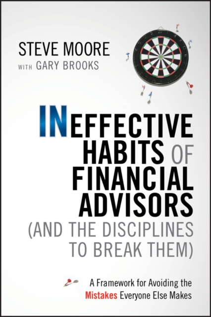 Ineffective Habits of Financial Advisors (and the Disciplines to Break Them) : A Framework for Avoiding the Mistakes Everyone Else Makes, Hardback Book