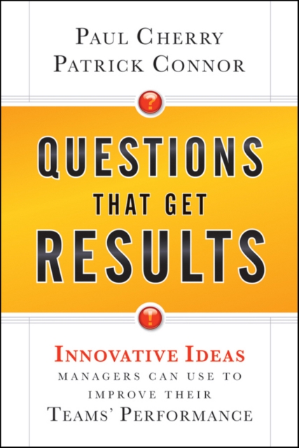 Questions That Get Results : Innovative Ideas Managers Can Use to Improve Their Teams' Performance, PDF eBook