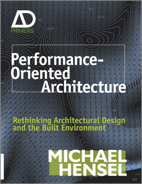 Performance-Oriented Architecture : Rethinking Architectural Design and the Built Environment, Hardback Book