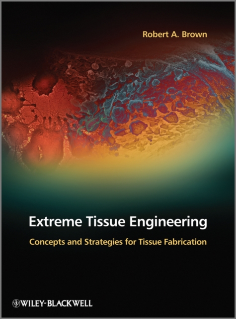 Extreme Tissue Engineering : Concepts and Strategies for Tissue Fabrication, Hardback Book