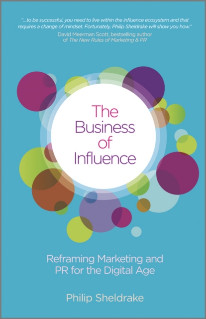 The Business of Influence : Reframing Marketing and PR for the Digital Age, Hardback Book