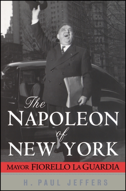 The Napoleon of New York : Mayor Fiorello La Guardia, Hardback Book