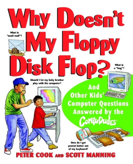 Why Doesn't My Floppy Disk Flop? : And Other Kids' Computer Questions Answered by the CompuDudes, Paperback / softback Book