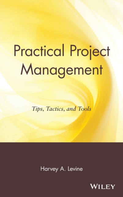 Practical Project Management : Tips, Tactics, and Tools, Hardback Book