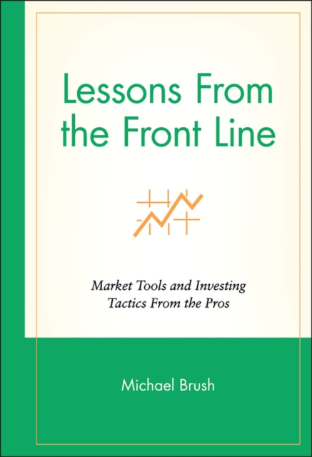 Lessons From the Front Line : Market Tools and Investing Tactics From the Pros, Hardback Book
