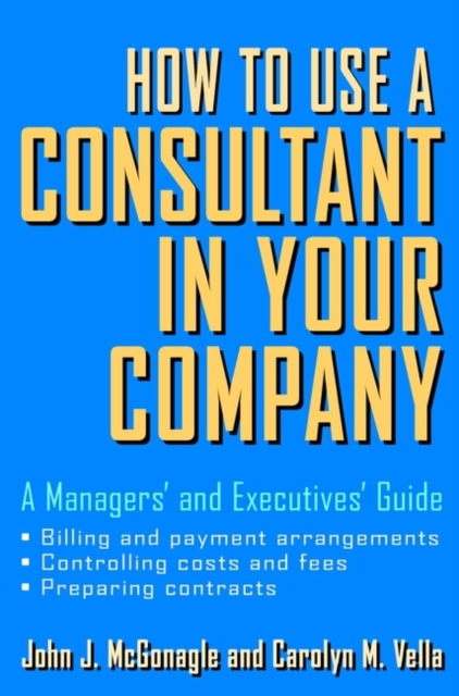 How to Use a Consultant in Your Company : A Managers' and Executives' Guide, Hardback Book