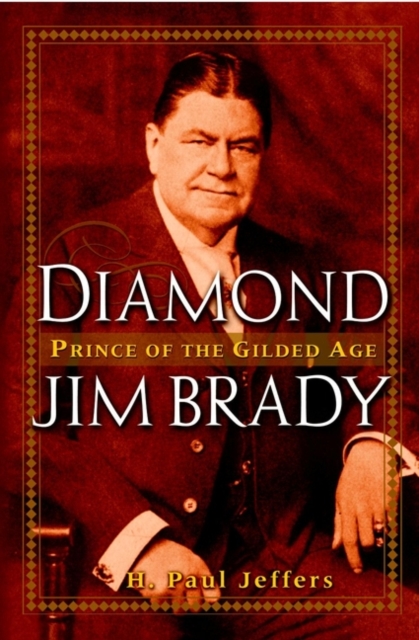 Diamond Jim Brady : Prince of the Gilded Age, Hardback Book